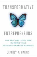 Transformative Entrepreneurs: How Walt Disney, Steve Jobs, Muhammad Yunus, and Other Innovators Succeeded 0230340261 Book Cover