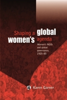 Shaping a Global Women's Agenda: Women's NGOs and Global Governance, 1925-85 0719081432 Book Cover