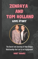 Zendaya and Tom Holland Love Story: The Secret and Journey of their Unique Relationship that Led to an Engagement B0DSJHZCDC Book Cover