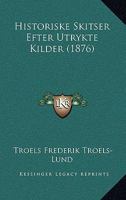 Historiske Skitser Efter Utrykte Kilder (1876) 1160123020 Book Cover