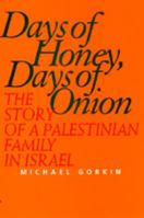 Days of Honey, Days of Onion: The Story of a Palestinian Family in Israel 0520081862 Book Cover