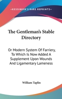 The Gentleman's Stable Directory, or, Modern System of Farriery 0530169061 Book Cover