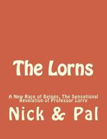 The Lorns: A New Race of Beings. The Sensational Revelation of Professor Lorry 1499366426 Book Cover