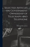 Selected Articles on Government Ownership of Telegraph and Telephone 101890994X Book Cover