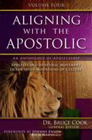 Aligning with the Apostolic: Volume 4 - Apostolic Fathers & Mothers, Apostolic Leadership & Teams, and Apostolic Creativity & Innovation 1939944031 Book Cover
