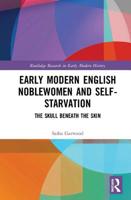 Early Modern English Noblewomen and Self-Starvation: The Skull Beneath the Skin 1032091339 Book Cover