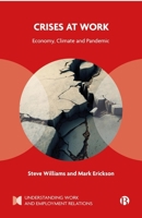 Crises at Work: Economy, Climate and Pandemic (Understanding Work and Employment Relations) 1529224918 Book Cover