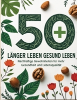 50+ Gesund essen – Länger und gesünder leben: Gesund essen für ein längeres Leben | Tipps für gesunde Ernährung, gesunde Gewohnheiten und einfache ... und mehr Lebensqualität (German Edition) B0H59MMHKB Book Cover