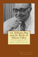 An Alabama Boy and the Birth of Silicon Valley: The Autobiography of Ernest Jerry Collins 1470178133 Book Cover