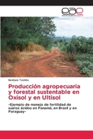 Producción agropecuaria y forestal sustentable en Oxisol y en Ultisol (Spanish Edition) 620674762X Book Cover
