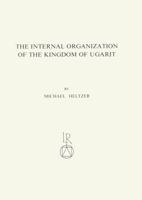 The Internal Organization of the Kingdom of Ugarit: Royal Service-System, Taxes, Royal Economy, Army and Administration 3882261072 Book Cover