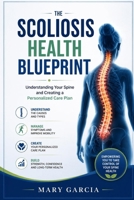 The scoliosis health blueprint: Understanding Your Spine and Creating a Personalized Care Plan B0HG64VP5V Book Cover