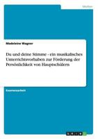 Du und deine Stimme - ein musikalisches Unterrichtsvorhaben zur F�rderung der Pers�nlichkeit von Hauptsch�lern 365620375X Book Cover