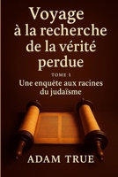 Voyage à la recherche de la vérité perdue: Tome 1-Une enquête aux racines du judaïsme (French Edition) B0FL8SXRVY Book Cover