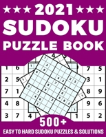 2021 Sudoku Puzzle Book: Amazing Brain Game Sudoku Puzzles Book For Puzzle Lovers Men Women Dads And Mums With Supply Of More Than 500 Puzzles And Solutions B08WJTPY91 Book Cover