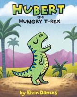 Hubert the Hungry T-Rex 1519726422 Book Cover