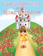 Curly Princess of the Rose Kingdom 1489711112 Book Cover