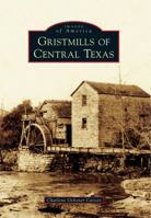 Gristmills of Central Texas 1467125962 Book Cover