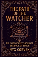 The Path of the Watcher: The Forbidden Revelations of the Book of Enoch B0FFZKL6SH Book Cover