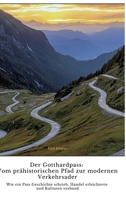 Der Gotthardpass: Vom prähistorischen Pfad zur modernen Verkehrsader: Wie ein Pass Geschichte schrieb, Handel erleichterte und Kulturen verband (German Edition) 3384427661 Book Cover
