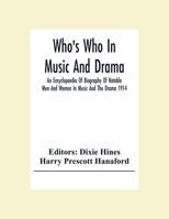 Who'S Who In Music And Drama; An Encyclopaedia Of Biography Of Notable Men And Women In Music And The Drama 1914 9354306004 Book Cover