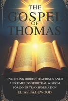 THE GOSPEL OF THOMAS: Unlocking Hidden Teachings and Timeless Spiritual Wisdom for Inner Transformation B0F4QJYB4J Book Cover
