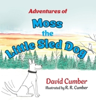 Adventures of Moss the Little Sled Dog 1038325609 Book Cover