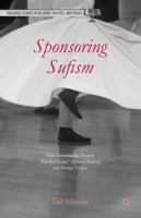 Sponsoring Sufism: How Governments Promote “Mystical Islam” in their Domestic and Foreign Policies 1137521066 Book Cover