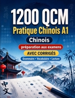 1200 questions à choix multiples (QCM) pour la pratique du Chinois niveau A1: Grammaire, vocabulaire et compréhension pour débutants avec corrigés – ... progresser rapidement en A1 (French Edition) B0H8GDSNVT Book Cover