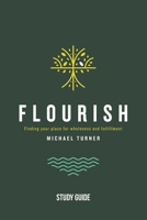 Flourish - Study Guide: Finding Your Place for Wholeness and Fulfillment 1957369213 Book Cover