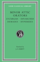 Minor Attic Orators, Volume II: Lycurgus. Dinarchus. Demades. Hyperides 0674994345 Book Cover