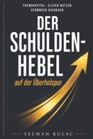 DER SCHULDEN HEBEL auf der Überholspur: Fremdkapital clever nutzen vermögen aufbauen - Mit Schulden reich werden durch Immobilien, Cashflow und Strategie (German Edition) B0GXXJTKGX Book Cover
