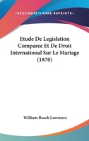 Etude De Legislation Comparee Et De Droit International Sur Le Mariage (1870) 1141227851 Book Cover