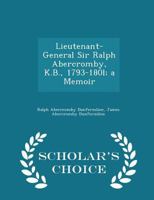 Lieutenant-General Sir Ralph Abercromby, K.B., 1793-180l; A Memoir 1022026038 Book Cover