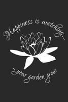 Happiness is watching your garden grow: Liniertes A5 Garten Heft f�r den G�rtner oder die G�rtnerin 1073639088 Book Cover