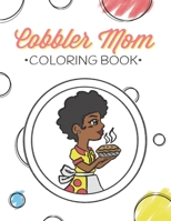 Cobbler Mom Coloring Book: A celebration of a mother's love & dessert B08LNJL4H7 Book Cover