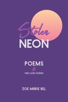Stolen Neon: Poems and Two Love Stories 1919348107 Book Cover