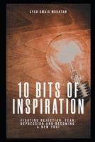 10 Bits Of Inspiration: Fighting Rejection, Fear, Depression And Becoming A New You! B08NDT5HR9 Book Cover