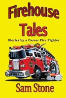 Firehouse Tales: Stories by a Career Fire Fighter 1975643496 Book Cover