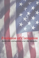 Evolution of Corruption: American corruption over the decades (America - The Dark Side) B0DVH1FD2F Book Cover