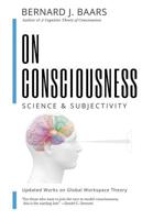 On Consciousness: Science & Subjectivity - Updated Works on Global Workspace Theory 1732904863 Book Cover