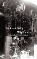 Go Carefully, My Friend: A Novel of South Africa 145027367X Book Cover