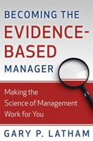 Becoming the Evidence-Based Manager: Making the Science of Management Work for You 0891062602 Book Cover