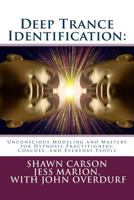 Deep Trance Identification: Unconscious Modeling and Mastery for Hypnosis Practitioners, Coaches, and Everyday People 1940254094 Book Cover