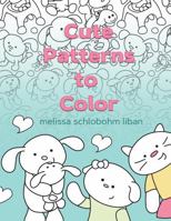 Cute Patterns to Color: A Repeating Pattern Coloring Book for Mindfulness and Stress Relief B0DX7HG784 Book Cover