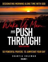 "Men's Edition"- Wake Up ManÖ and PUSH Through! 1737277743 Book Cover