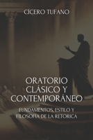Oratorio Clásico Y Contemporáneo: Fundamentos, Estilo Y Filosofía De La Retórica (El Arte de la Oratoria y el Poder de la Palabra) (Spanish Edition) B0DY1MT8YL Book Cover