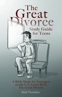 The Great Divorce Study Guide for Teens: A Bible Study for Teenagers on the C.S. Lewis Book the Great Divorce 1948481006 Book Cover