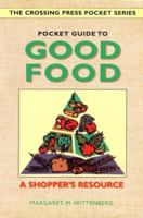 Pocket Guide to Good Food: A Shopper's Resource (The Crossing Press Pocket Series) 0895947471 Book Cover