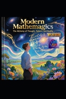 Modern Mathemagics: The Alchemy of Thought, Pattern, and Reality (Hard Life Problems Worth Solving) B0FQC9VG28 Book Cover